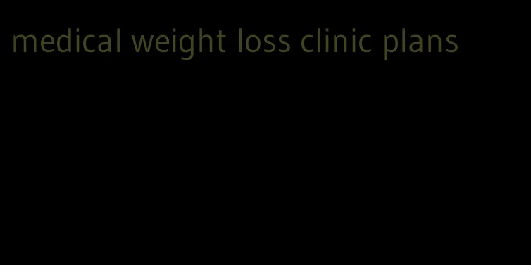 medical weight loss clinic plans