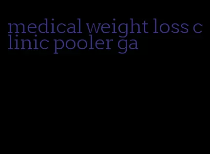 medical weight loss clinic pooler ga