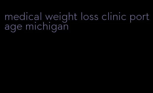 medical weight loss clinic portage michigan