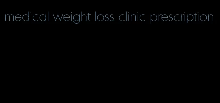 medical weight loss clinic prescription