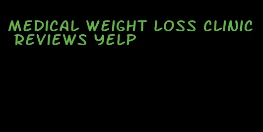 medical weight loss clinic reviews yelp