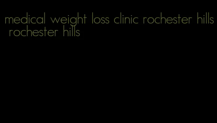 medical weight loss clinic rochester hills rochester hills