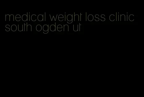 medical weight loss clinic south ogden ut