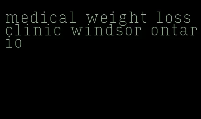 medical weight loss clinic windsor ontario