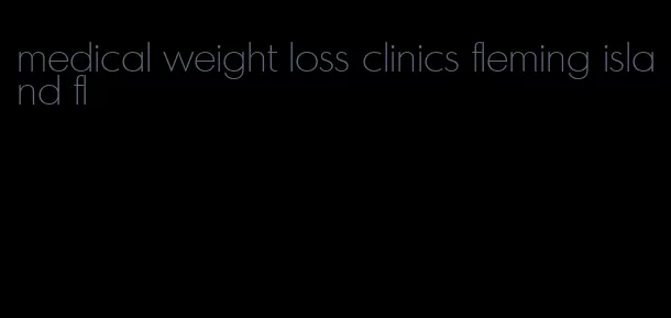 medical weight loss clinics fleming island fl