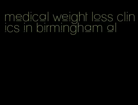 medical weight loss clinics in birmingham al