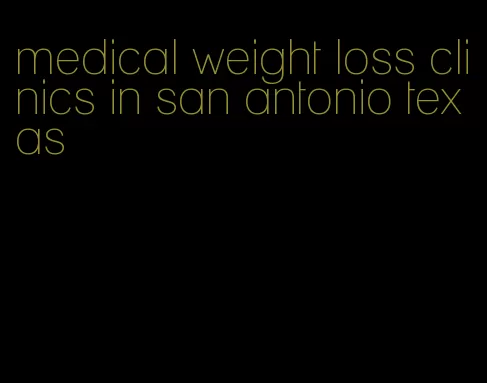 medical weight loss clinics in san antonio texas