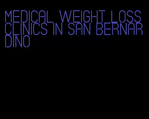 medical weight loss clinics in san bernardino