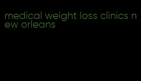 medical weight loss clinics new orleans