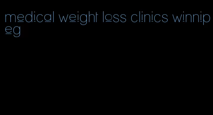 medical weight loss clinics winnipeg