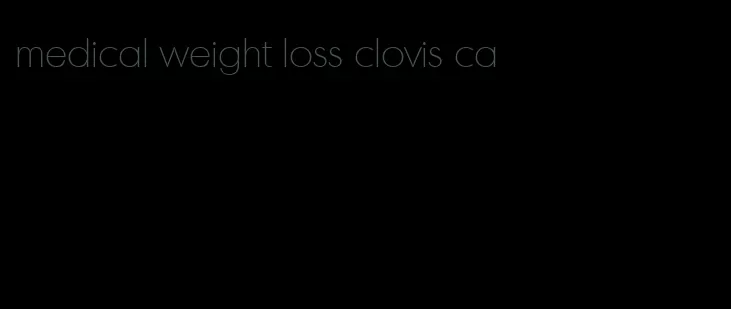 medical weight loss clovis ca