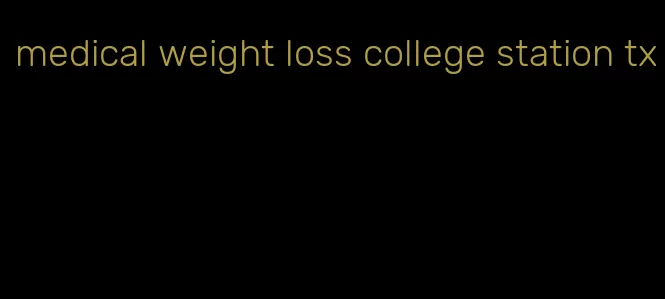 medical weight loss college station tx