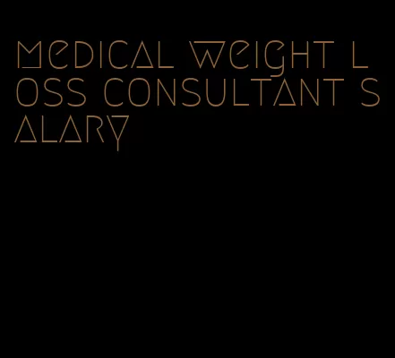 medical weight loss consultant salary