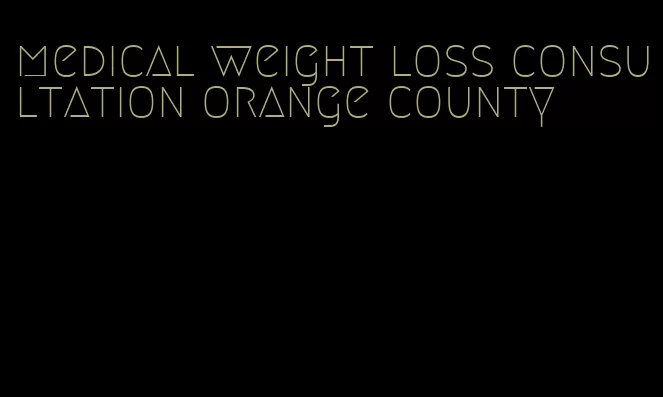 medical weight loss consultation orange county