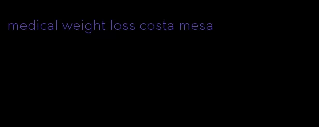 medical weight loss costa mesa