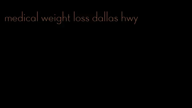 medical weight loss dallas hwy