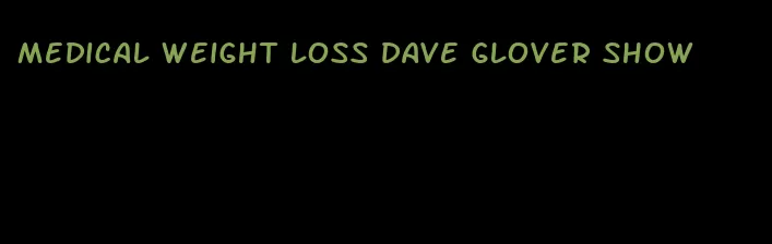 medical weight loss dave glover show