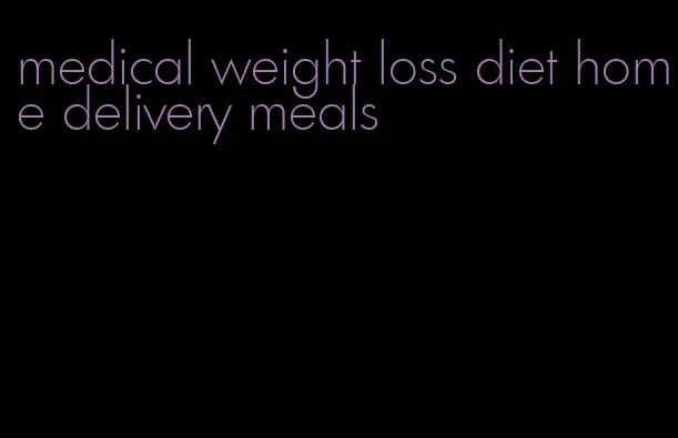 medical weight loss diet home delivery meals