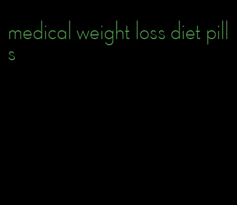 medical weight loss diet pills