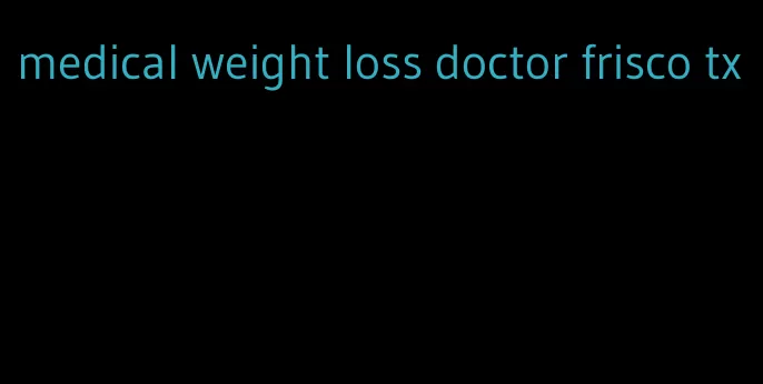 medical weight loss doctor frisco tx