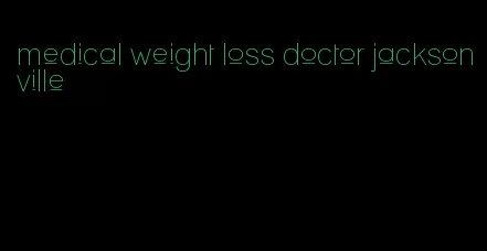 medical weight loss doctor jacksonville