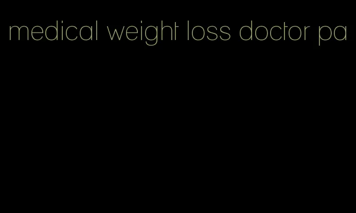 medical weight loss doctor pa