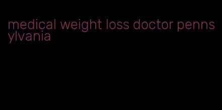 medical weight loss doctor pennsylvania