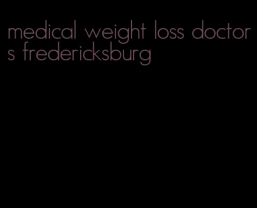 medical weight loss doctors fredericksburg