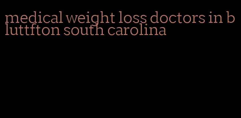 medical weight loss doctors in bluttfton south carolina