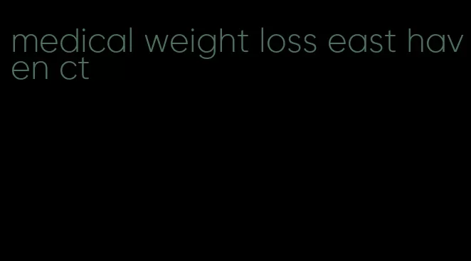 medical weight loss east haven ct