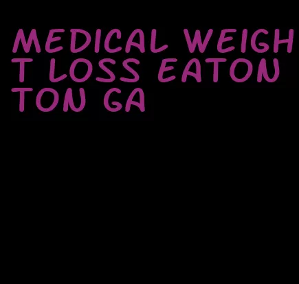 medical weight loss eatonton ga