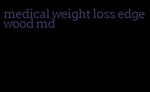 medical weight loss edgewood md