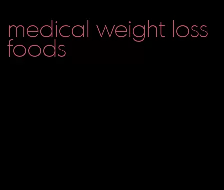 medical weight loss foods