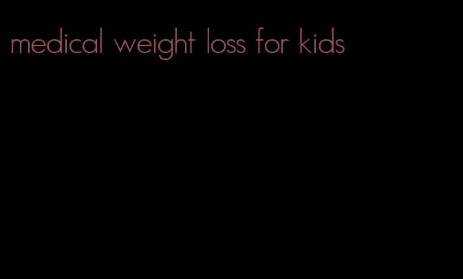 medical weight loss for kids