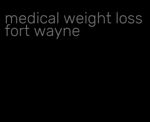 medical weight loss fort wayne