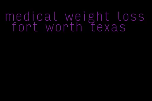 medical weight loss fort worth texas