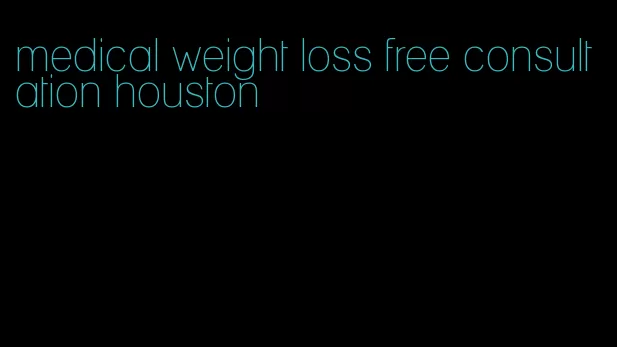 medical weight loss free consultation houston