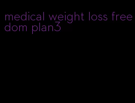 medical weight loss freedom plan3