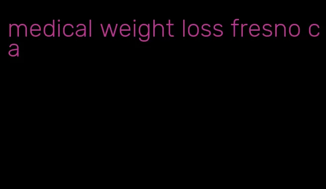 medical weight loss fresno ca