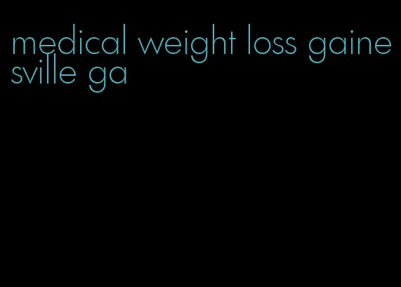 medical weight loss gainesville ga