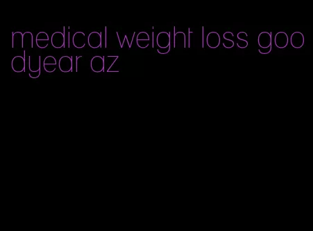 medical weight loss goodyear az