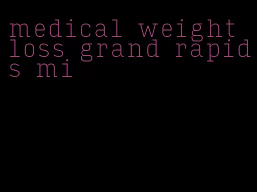 medical weight loss grand rapids mi