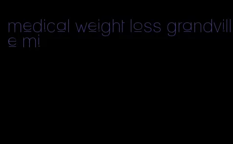 medical weight loss grandville mi