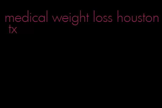 medical weight loss houston tx