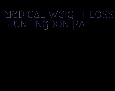 medical weight loss huntingdon pa