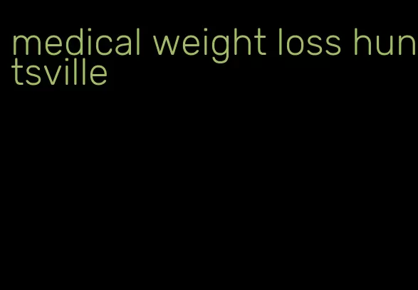 medical weight loss huntsville