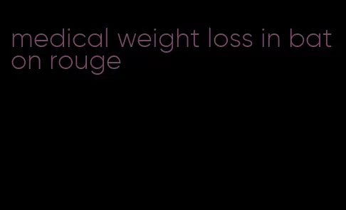 medical weight loss in baton rouge