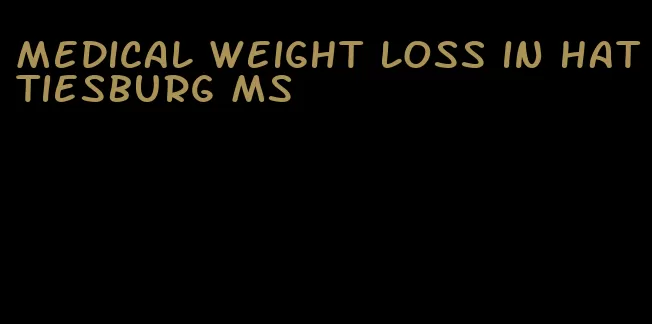 medical weight loss in hattiesburg ms