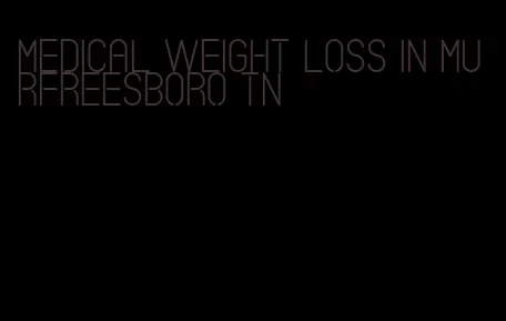 medical weight loss in murfreesboro tn