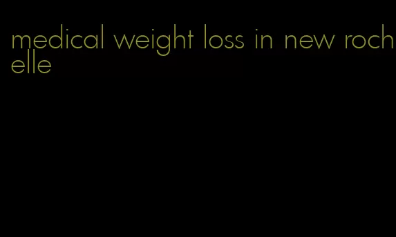 medical weight loss in new rochelle